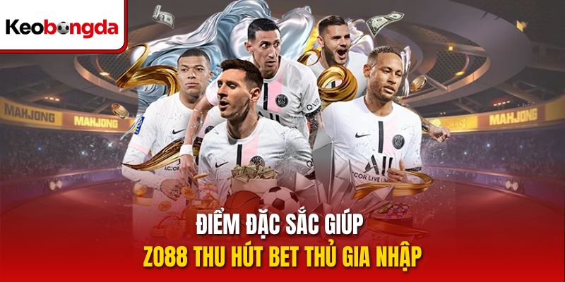 Điểm đặc sắc giúp Zo88 thu hút bet thủ gia nhập