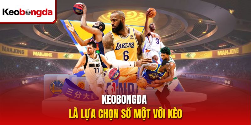 Keobongda là lựa chọn số một với kèo 