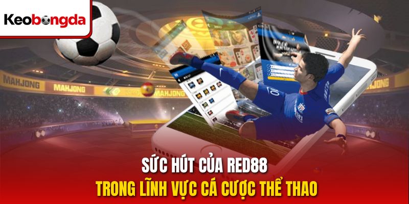Sức hút của red88 trong lĩnh vực cá cược thể thao