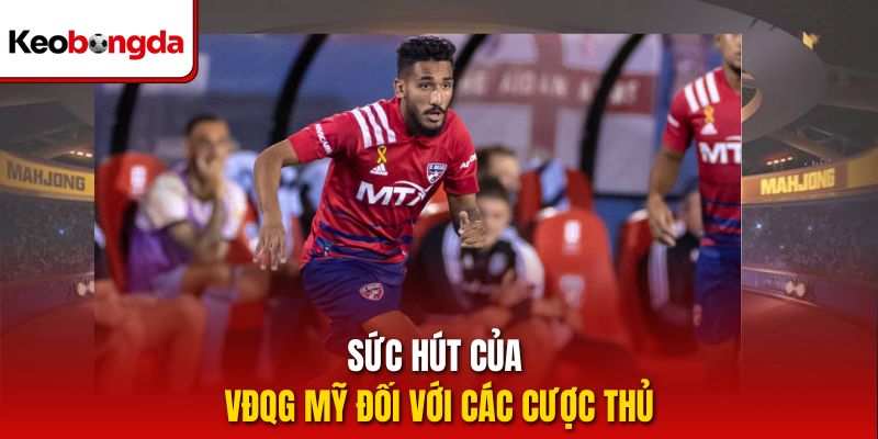 Sức hút của VĐQG Mỹ đối với các cược thủ