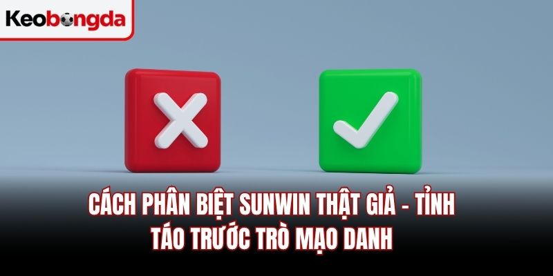 Cách Phân Biệt Sunwin Thật Giả – Tỉnh Táo Trước Trò Mạo Danh